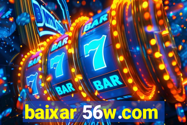 baixar 56w.com